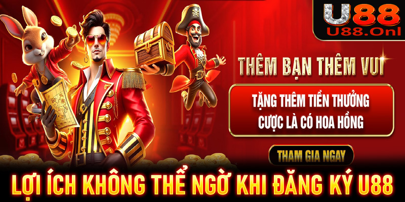 Lợi ích to lớn không thể ngờ nếu anh em đăng ký U88 